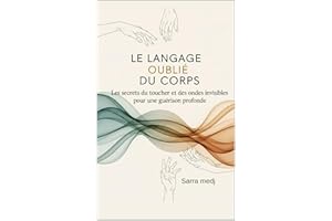 Le Langage Oublié du Corps: Les secrets du toucher et des ondes invisibles pour une guérison profonde. (French Edition)