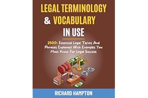 Legal Vocabulary And Terminology In Use: 2500+ Essential Legal Terms And Phrases Explained With Examples You Must Know For Le
