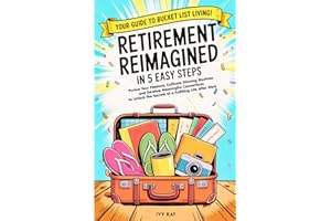 Retirement Reimagined in 5 Easy Steps: Pursue Your Passions, Cultivate Winning Routines, and Develop Meaningful Connections to Unlock the Secrets of a Fulfilling Life After Work.