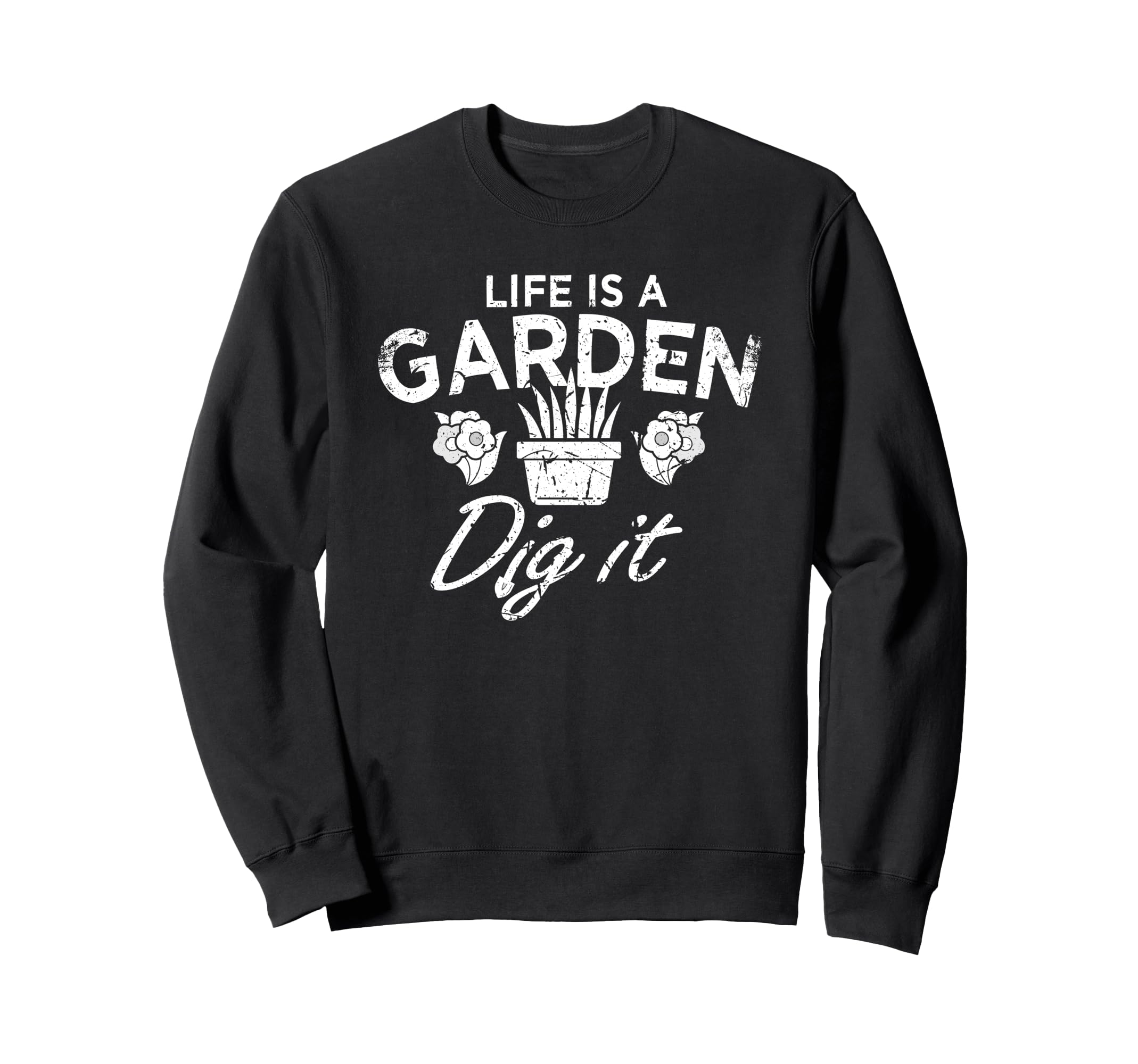 Funny Vintage style Gardening Life is a Garden Dig it Sweatshirt