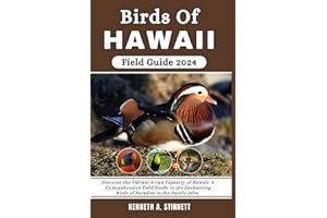 Birds of Hawaii Field Guide 2024: Discover the Vibrant Avian Tapestry of Hawaii: A Comprehensive Field Guide to the Enchanting Birds of Paradise in the Pacific Isles.