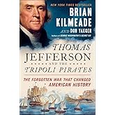 Thomas Jefferson and the Tripoli Pirates: The Forgotten War That Changed American History