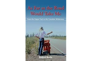 As Far as the Road Would Take Me: From the Hippie Trail to the Canadian Wilderness