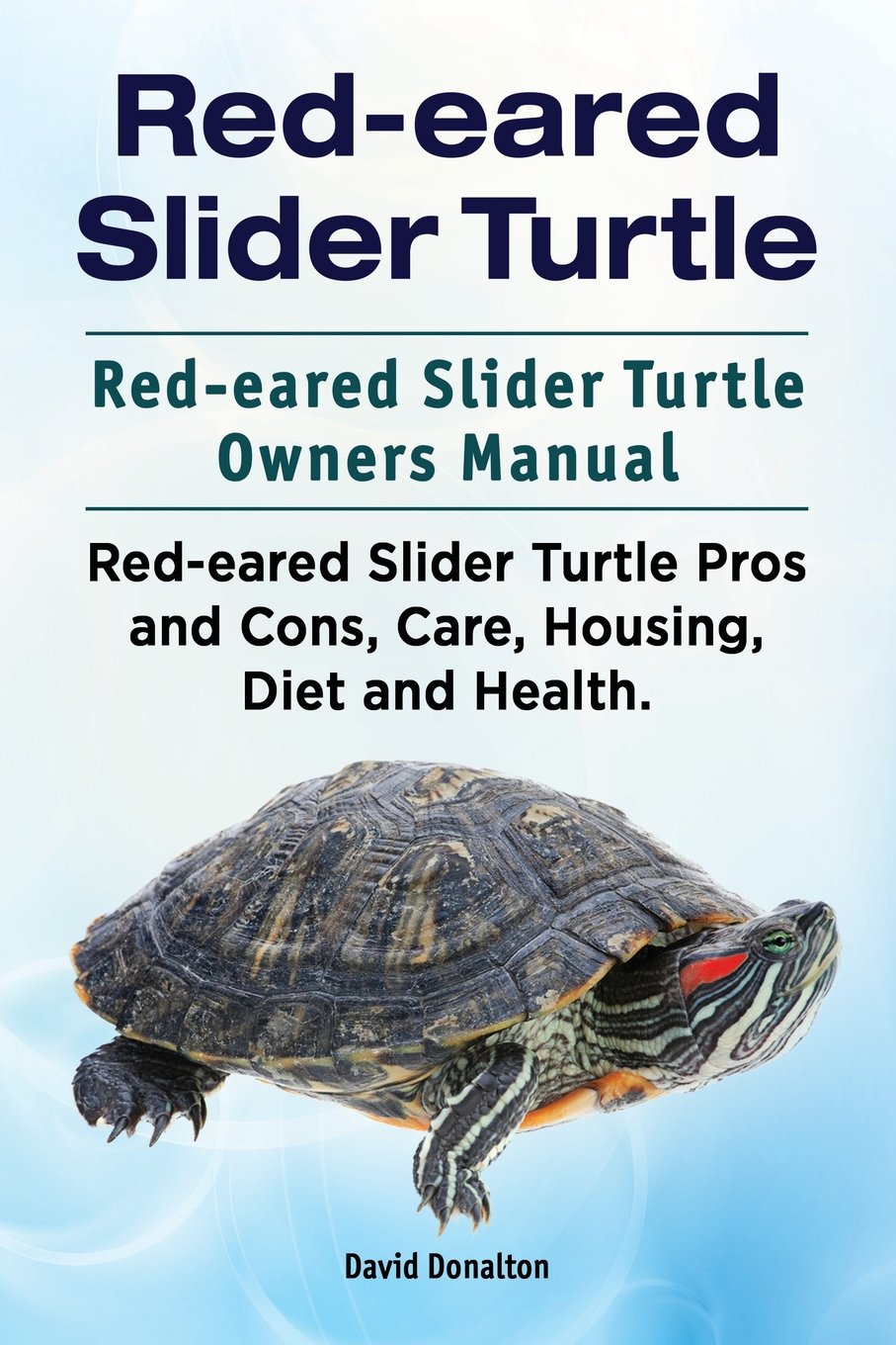 Red-eared Slider Turtle. Red-eared Slider Turtle Owners Manual. Red-eared  Slider Turtle Pros and Cons, Care, Housing, Diet and Health.