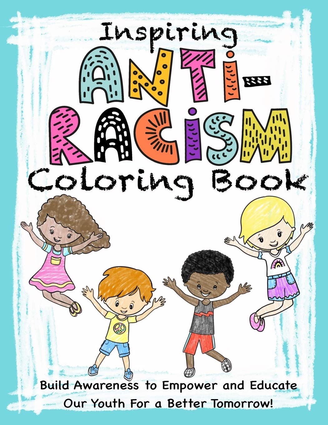 Download Inspiring Anti Racism Coloring Book Build Awareness To Empower And Educate Our Youth For A Better Tomorrow Wonder Aware In 9798656044677 Amazon Com Books