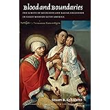 Blood and Boundaries: The Limits of Religious and Racial Exclusion in Early Modern Latin America (The Menahem Stern Jerusalem