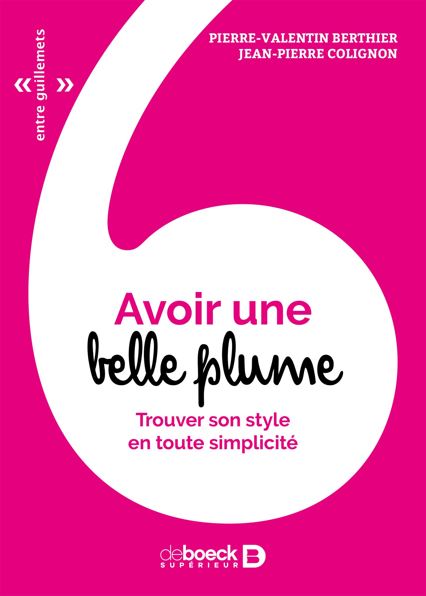 Avoir Une Belle Plume Entre Guillemets Trouver Son Style En Toute Simplicite French Edition Berthier Pierre Valentin Colignon Jean Pierre 9782807308473 Amazon Com Books