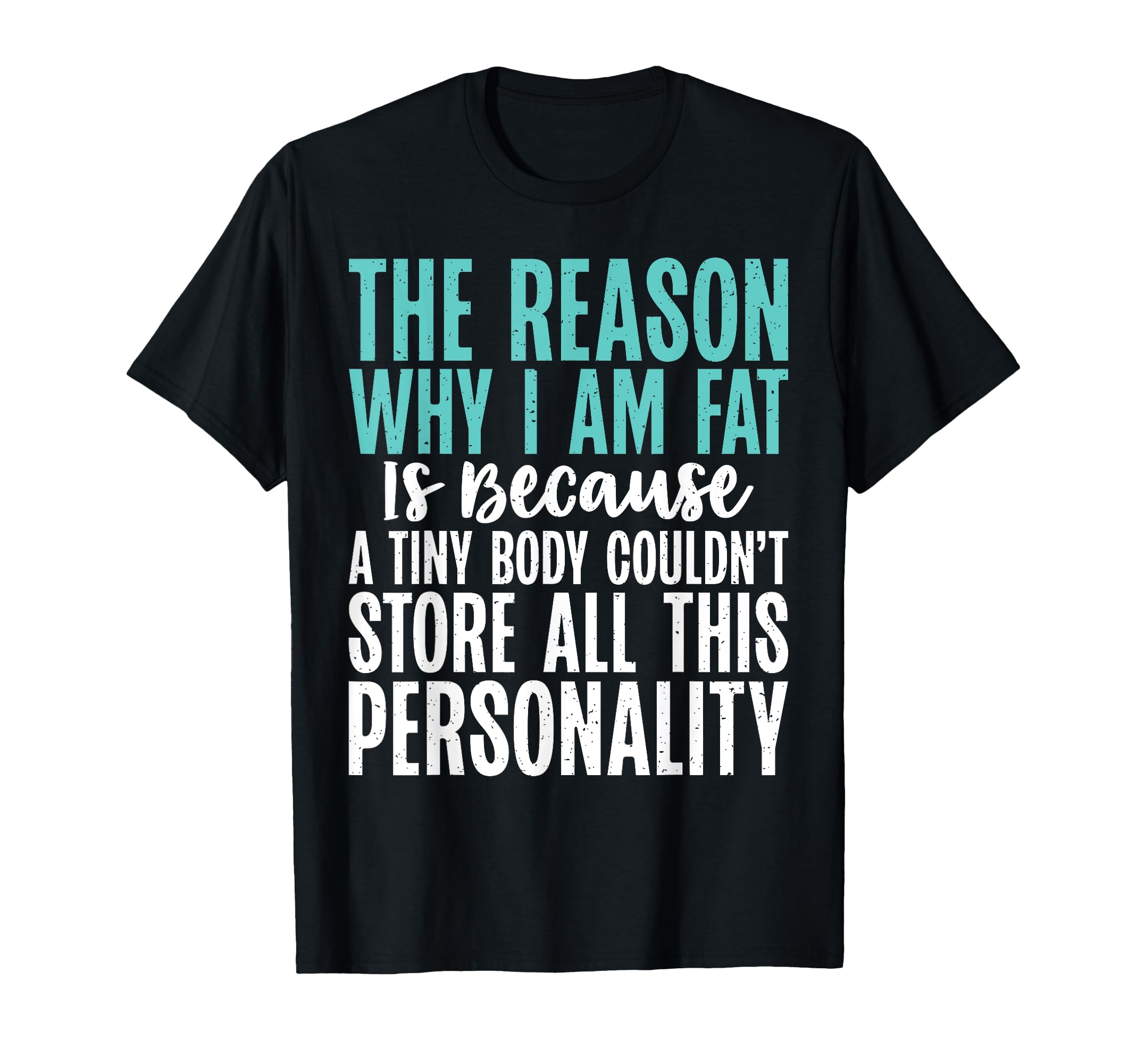 Photo 1 of Reason why i am Fat Tiny Body couldnt store this Personality T-Shirt
