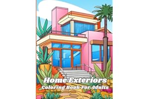 Home Exteriors Coloring Book For Adults: Beautiful Relaxation And Stress Relief Pages of Exterior Design Houses, Cozy Cabins, Luxurious Mansions, Country Homes