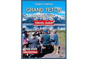 Grand Teton National Park Travel Guide 2025/2026: Top Attractions With & Images,The Teton Range and Peaks, Jenny & String Lake, Snake River Overlook, ... Trails,Kayaking (NEW EDITION GUIDE)