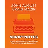 Scriptnotes: A Book About Screenwriting and Things That Are Interesting to Screenwriters