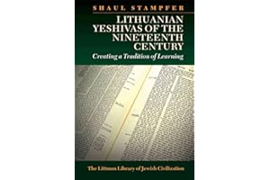 Lithuanian Yeshivas of the Nineteenth Century: Creating a Tradition of Learning