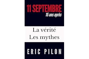 11 septembre, 15 ans après: La vérité, les mythes (French Edition)