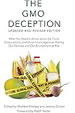 The GMO Deception: What You Need to Know about the Food, Corporations, and Government Agencies Putting Our Families and Our Environment at Risk