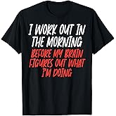 I Workout in Morning Funny Gym Exercise Fitness Women Men T-Shirt