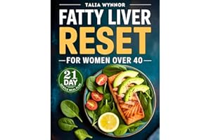 FATTY LIVER RESET FOR WOMEN OVER 40: Quick & Delicious Recipes for Detox, Liver Support, Energy and Weight Loss | 21-Day Meal