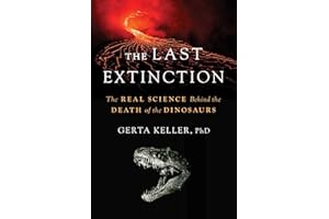 The Last Extinction: The Real Science Behind the Death of the Dinosaurs