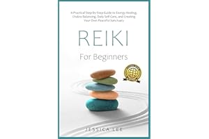 REIKI For Beginners: A Practical Step-By-Step Guide to Energy Healing, Chakra Balancing, Daily Self-Care, and Creating Your O