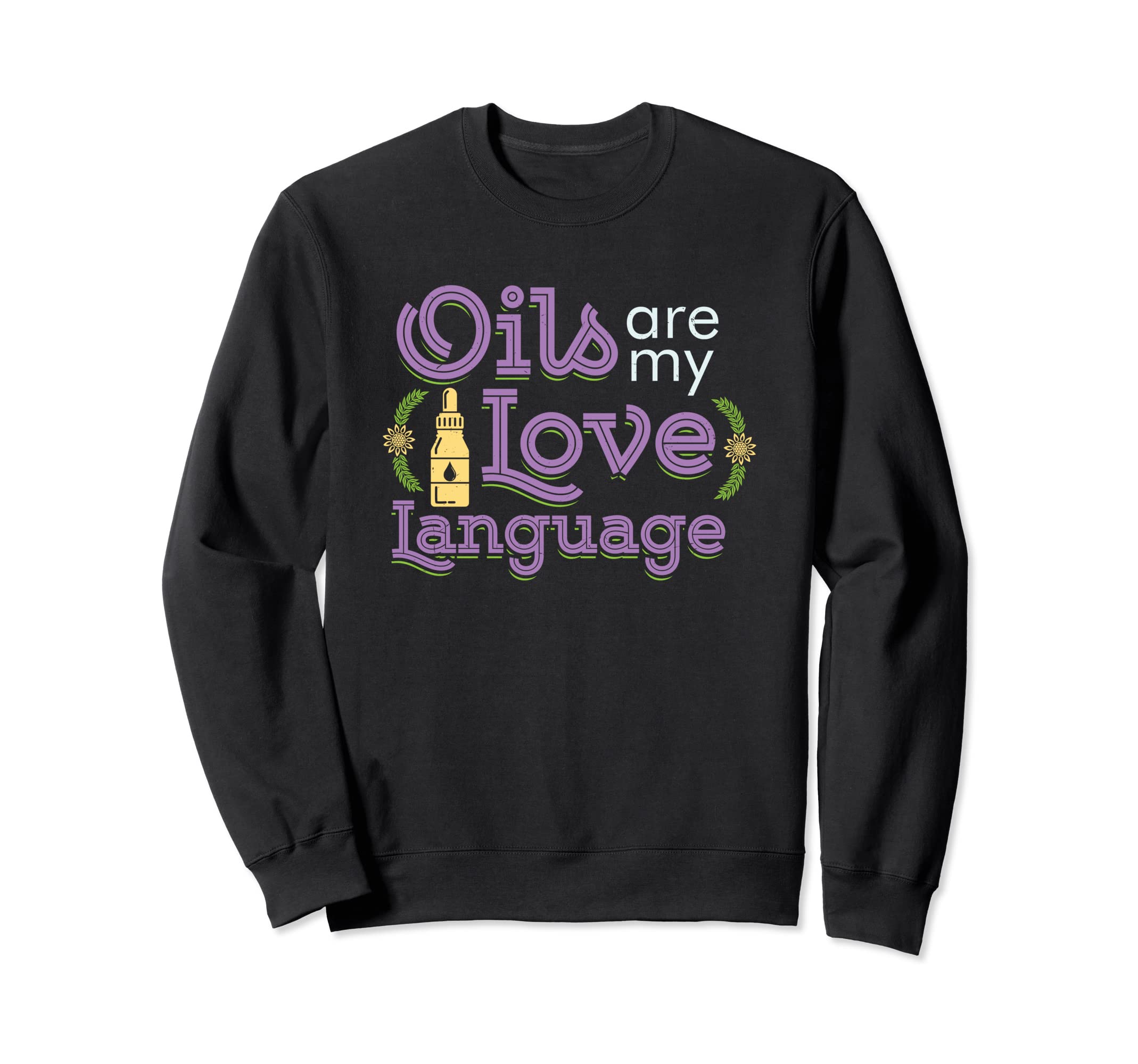 Oils Are My Love Language Aromatherapy Healing Essential Oil Sweatshirt