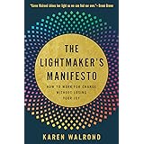The Lightmaker's Manifesto: How to Work for Change without Losing Your Joy