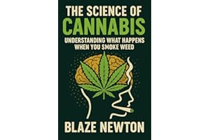 The Science of Cannabis: : Understanding What Happens When You Smoke Weed