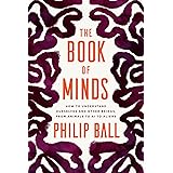 The Book of Minds: How to Understand Ourselves and Other Beings, from Animals to AI to Aliens