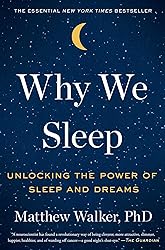 Why We Sleep: Unlocking the Power of Sleep and Dreams