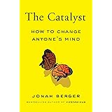 The Catalyst: How to Change Anyone's Mind