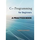 C++ Programming for Beginners: A Practice Book