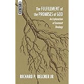 The Fulfillment of the Promises of God: An Explanation of Covenant Theology