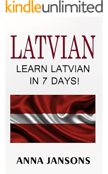 Latvian Learn Latvian In 7 Days The 300 Best Phrases 200 Words Written By Latvian Linguist And Language Expert Learn Latvian Latvian For Beginners Latvian Language Kindle Edition By