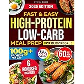 Fast & Easy High-Protein Low-Carb Meal Prep for Busy People: The No-Fail Meal Plan with Simple, Time-Saving Recipes to Easily Achieve 100G+ Protein a Day, Lose Weight, and Gain Muscle Effectively
