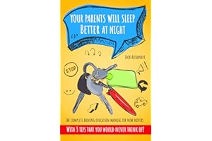 Your Parents Will Sleep Better At Night : The Complete Driving Education Manual for New Drivers: With 3 Tips That You Would N