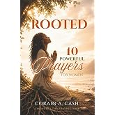 Rooted: 10 Powerful Prayers for Women: Inviting God's Presence Into Your Marriage, Home &amp; Life