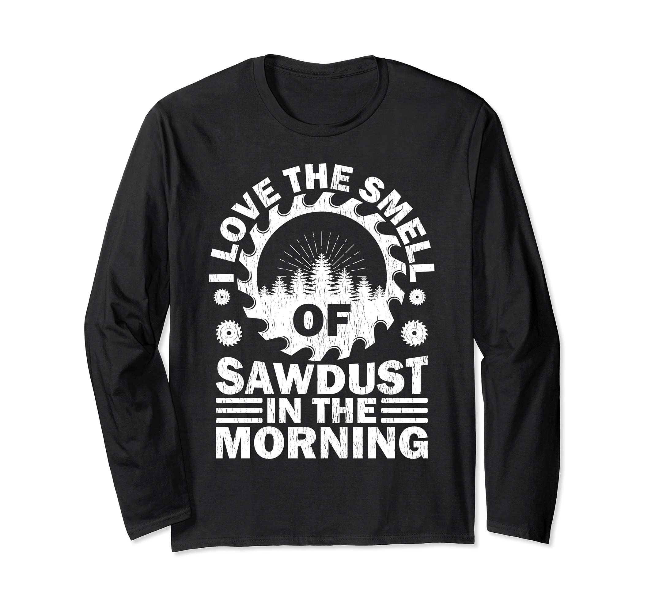 Funny I Love The Smell Of Sawdust In The Morning Woodworking Long Sleeve T-Shirt