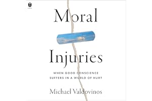 Moral Injuries: When Good Conscience Suffers in a World of Hurt