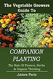 Companion Planting: The Vegetable Gardeners Guide