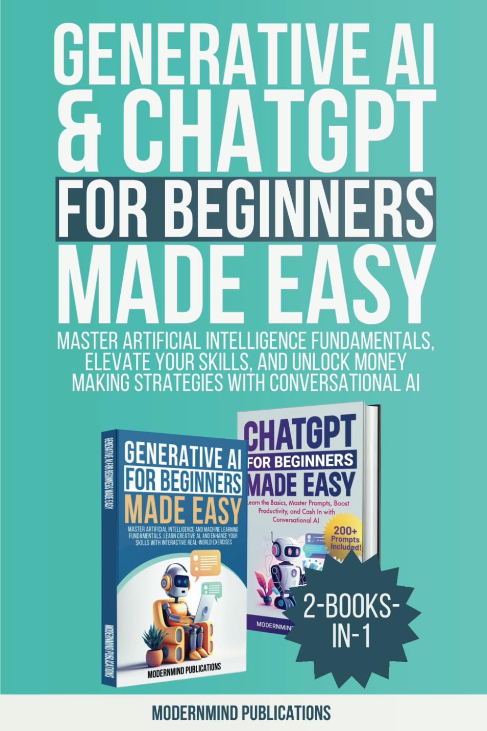 Generative AI & ChatGPT for Beginners Made Easy 2-Books-in-1: Master Artificial Intelligence Fundamentals, Elevate Your Skills, and Unlock Money-Making Strategies with Conversational AI Generative AI & ChatGPT for Beginners Made Easy 2-Books-in-1: Master Artificial Intelligence Fundamentals, Elevate Your Skills, and Unlock Money-Making Strategies with Conversational AI Paperback Audible Audiobook 