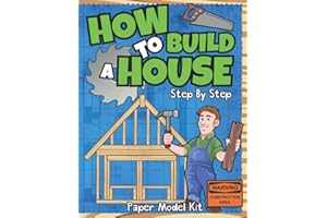 How To Build A House: Step By Step Paper Model Kit | For Kids To Learn Construction Methods And Building Techniques With Pape