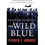 The Wild Blue: The Men and Boys Who Flew the B-24s Over Germany 1944-45
