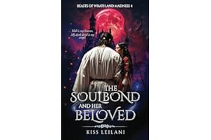 THE SOULBOND AND HER BELOVED: A Dark Romance Fantasy: That Prince Is A Girl: The Vicious King's Captive Slave Mate (Beasts Of Wrath And Madness)