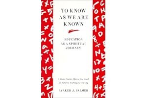 To Know as We Are Known: Education As a Spiritual Journey