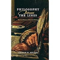 Philosophy Between the Lines: The Lost History of Esoteric Writing