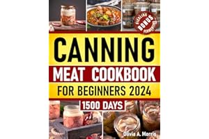 Canning Meat Cookbook for Beginners: Preserve Your Meat and Game Safely | Delicious and Affordable Traditional Recipes for Lo