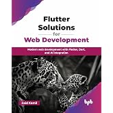 Flutter Solutions for Web Development: Modern web development with Flutter, Dart, and AI integration (English Edition)