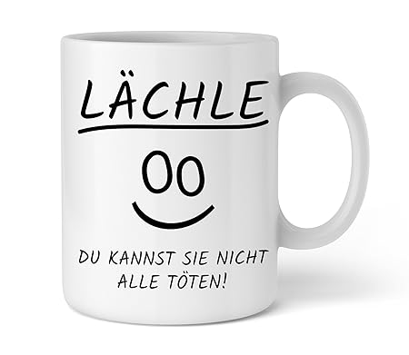 Lustige Kaffee-Tasse mit Spruch I Lächle du kannst sie nicht alle töten I Schöne Kaffee-Tasse von Shirtinator