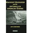 Manifest Manhood and the Antebellum American Empire