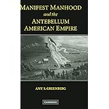 Manifest Manhood and the Antebellum American Empire