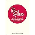 The Joy of Syntax: A Simple Guide to All the Grammar You Know You Should Know