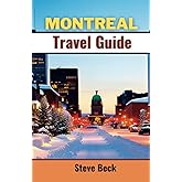 Montreal Travel Guide: The Essential Montreal to Explore the Cultural Delights, Authentic Cuisine of Quebec's Francophone Gem, and Top Attractions